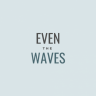 Even the Waves